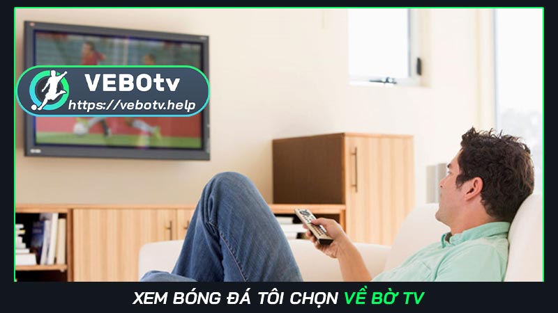 Vebotv | Kênh xem trực tiếp bóng đá số 1 của tương lai 2026