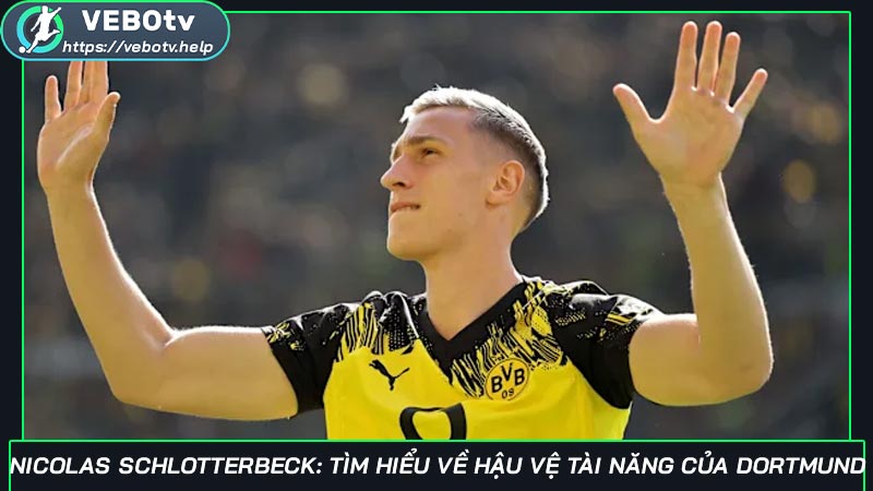Nicolas Schlotterbeck: Tìm hiểu về hậu vệ tài năng của Dortmund